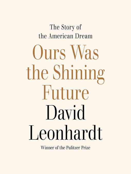 Title details for Ours Was the Shining Future by David Leonhardt - Wait list